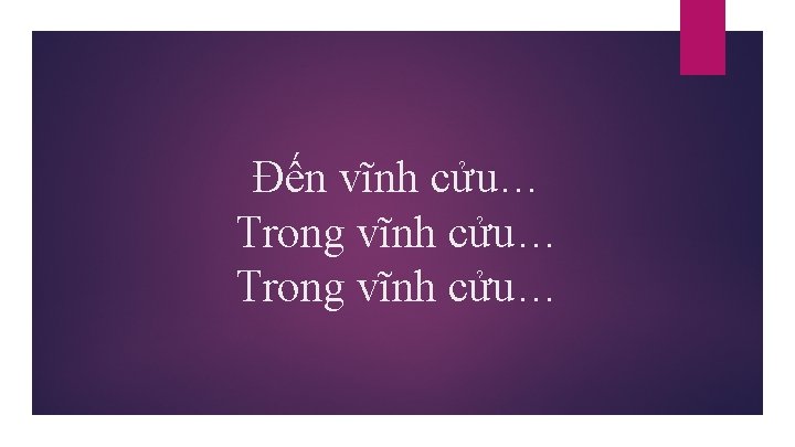 Đến vĩnh cửu… Trong vĩnh cửu… 