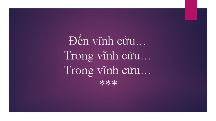 Đến vĩnh cửu… Trong vĩnh cửu… *** 
