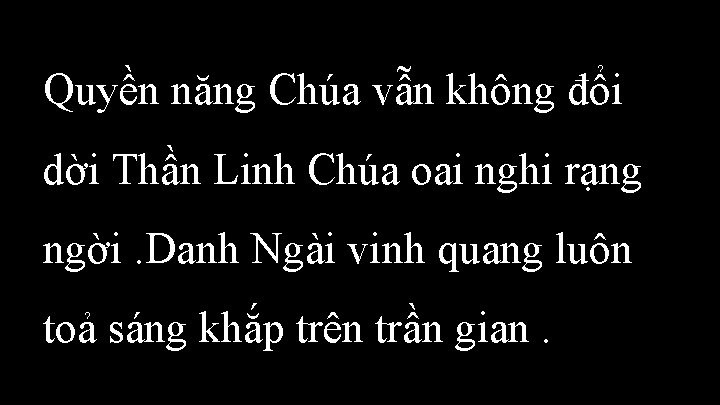 Quyền năng Chúa vẫn không đổi dời Thần Linh Chúa oai nghi rạng ngời.