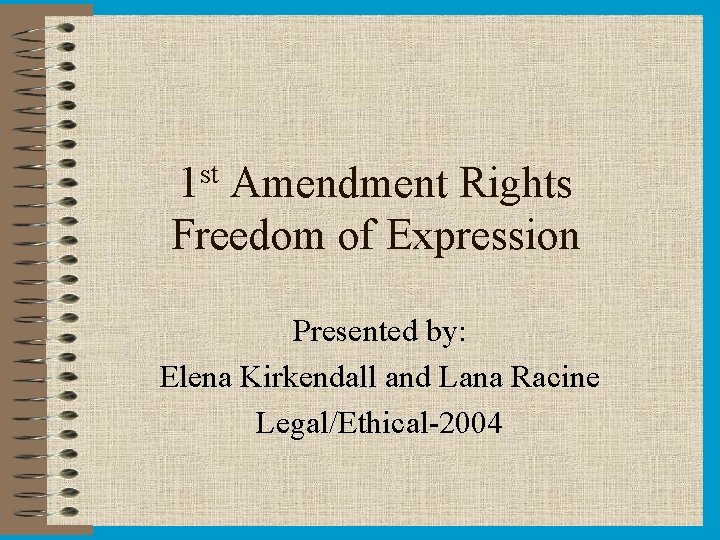 st 1 Amendment Rights Freedom of Expression Presented by: Elena Kirkendall and Lana Racine st 1 Amendment Rights Freedom of Expression Presented by: Elena Kirkendall and Lana Racine