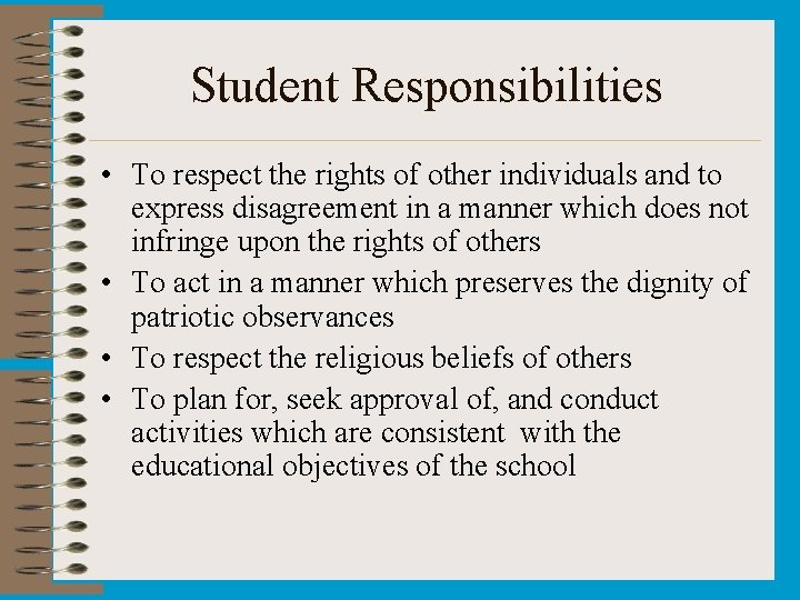 Student Responsibilities • To respect the rights of other individuals and to express disagreement Student Responsibilities • To respect the rights of other individuals and to express disagreement