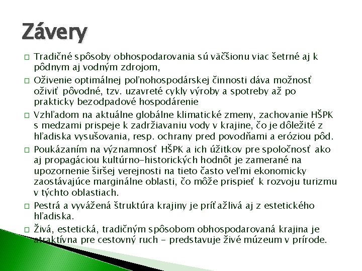 Závery � � � Tradičné spôsoby obhospodarovania sú väčšionu viac šetrné aj k pôdnym Závery � � � Tradičné spôsoby obhospodarovania sú väčšionu viac šetrné aj k pôdnym