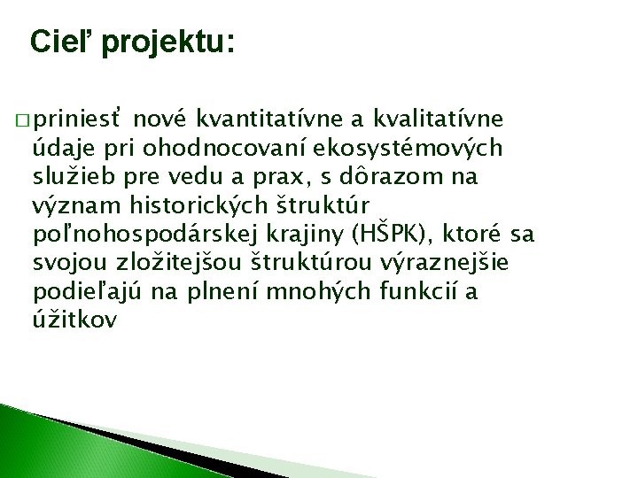 Cieľ projektu: � priniesť nové kvantitatívne a kvalitatívne údaje pri ohodnocovaní ekosystémových služieb pre Cieľ projektu: � priniesť nové kvantitatívne a kvalitatívne údaje pri ohodnocovaní ekosystémových služieb pre