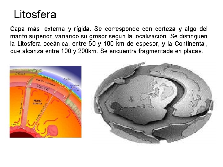 Litosfera Capa más externa y rígida. Se corresponde con corteza y algo del manto