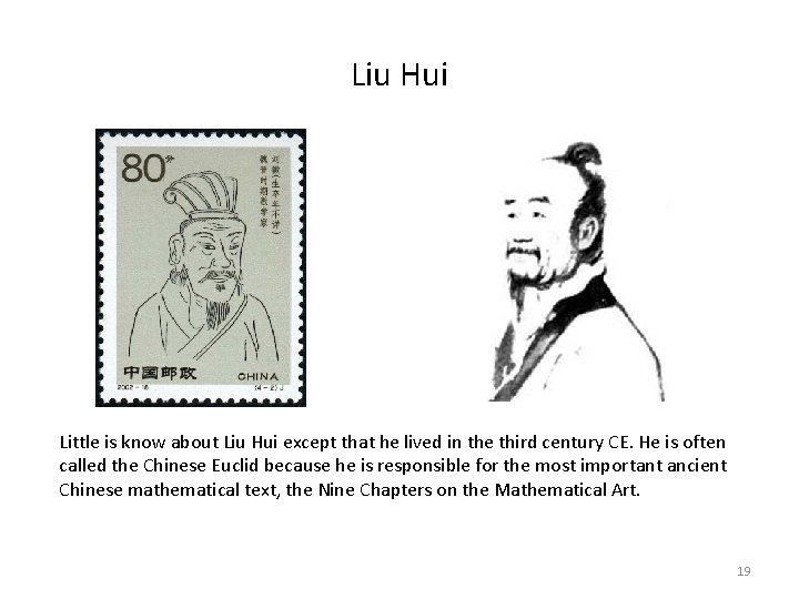 Liu Hui Little is know about Liu Hui except that he lived in the