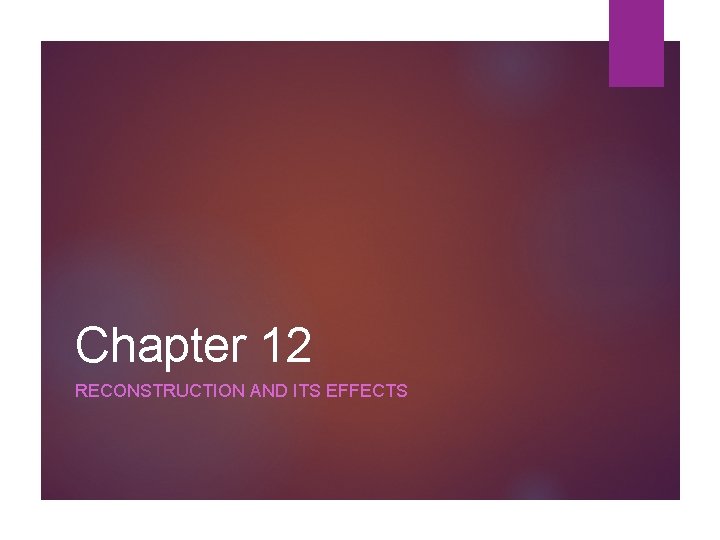 Chapter 12 RECONSTRUCTION AND ITS EFFECTS 