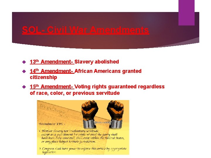 SOL- Civil War Amendments 13 th Amendment- Slavery abolished 14 th Amendment- African Americans