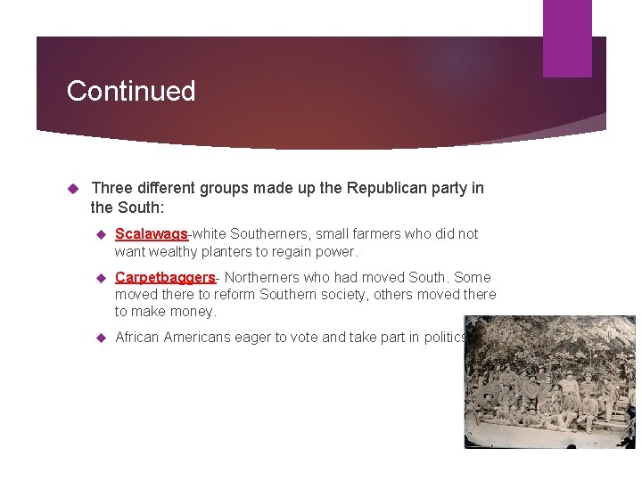 Continued Three different groups made up the Republican party in the South: Scalawags-white Southerners,