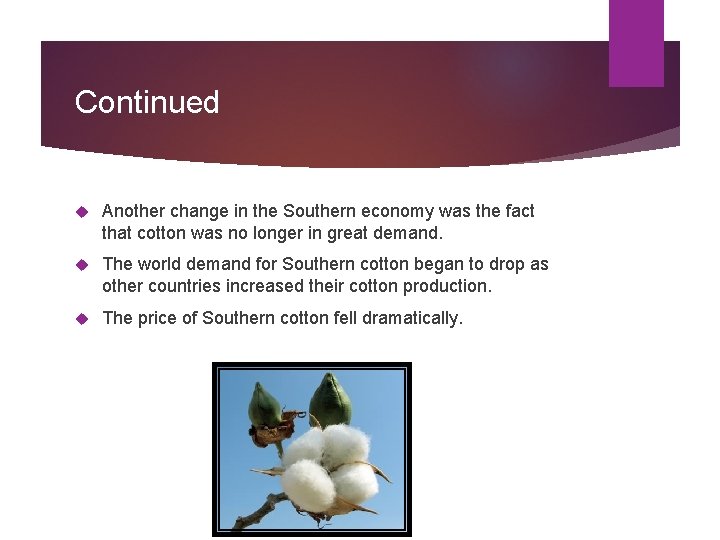 Continued Another change in the Southern economy was the fact that cotton was no