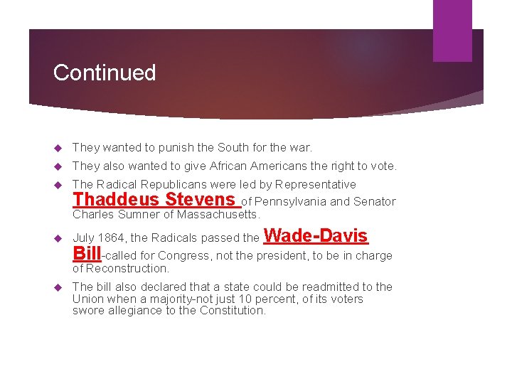 Continued They wanted to punish the South for the war. They also wanted to