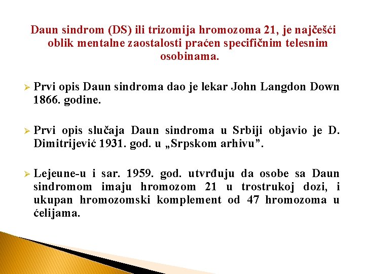 Daun sindrom (DS) ili trizomija hromozoma 21, je najčešći oblik mentalne zaostalosti praćen specifičnim