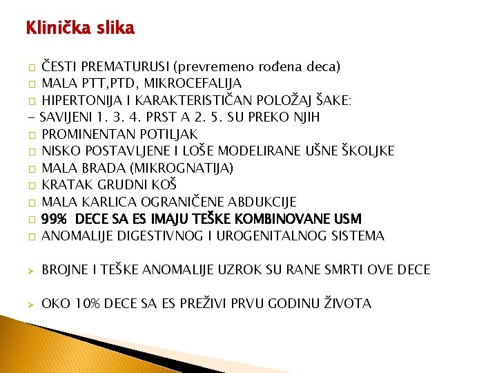 Klinička slika ČESTI PREMATURUSI (prevremeno rođena deca) � MALA PTT, PTD, MIKROCEFALIJA � HIPERTONIJA