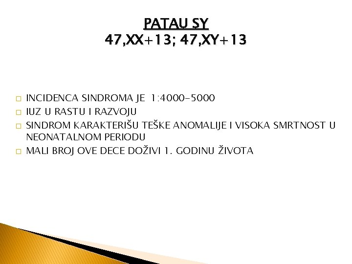 PATAU SY 47, XX+13; 47, XY+13 � � INCIDENCA SINDROMA JE 1: 4000 -5000