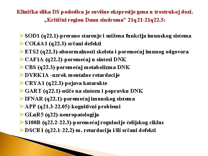 Klinička slika DS posledica je suvišne ekspresije gena u trostrukoj dozi. „Kritični region Daun
