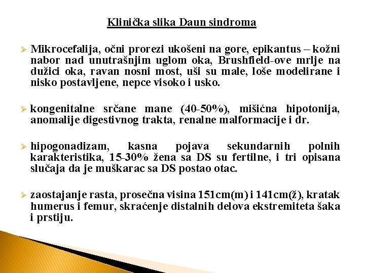 Klinička slika Daun sindroma Ø Mikrocefalija, očni prorezi ukošeni na gore, epikantus – kožni
