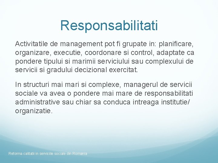 Responsabilitati Activitatile de management pot fi grupate in: planificare, organizare, executie, coordonare si control,