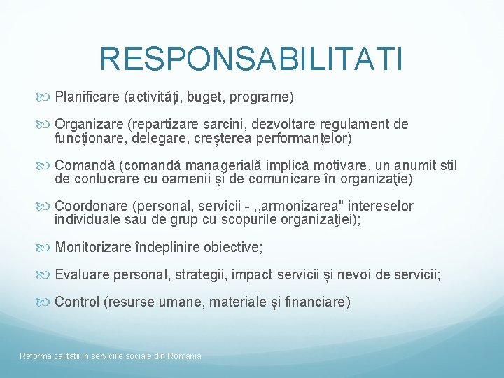 RESPONSABILITATI Planificare (activități, buget, programe) Organizare (repartizare sarcini, dezvoltare regulament de funcționare, delegare, creșterea