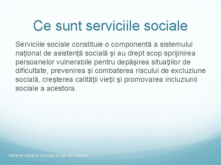 Ce sunt serviciile sociale Serviciile sociale constituie o componentă a sistemului naţional de asistenţă