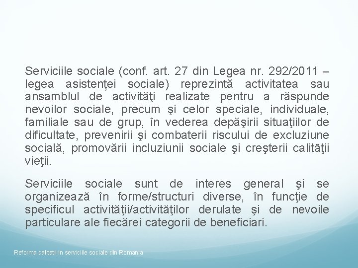 Serviciile sociale (conf. art. 27 din Legea nr. 292/2011 – legea asistenței sociale) reprezintă