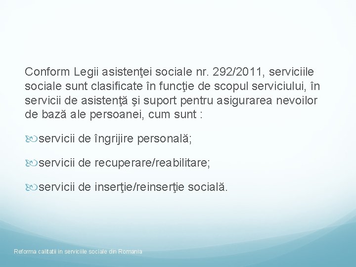 Conform Legii asistenţei sociale nr. 292/2011, serviciile sociale sunt clasificate în funcţie de scopul