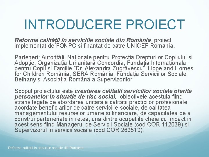 INTRODUCERE PROIECT Reforma calității în serviciile sociale din România, proiect implementat de FONPC si