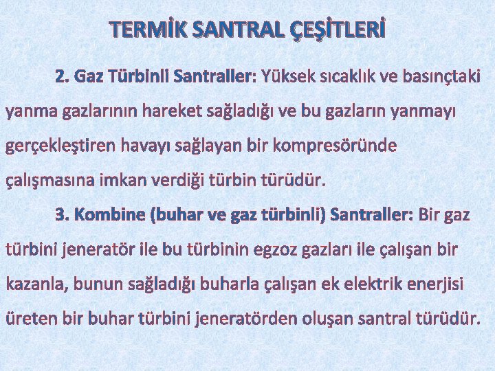 TERMİK SANTRAL ÇEŞİTLERİ 2. Gaz Türbinli Santraller: Yüksek sıcaklık ve basınçtaki yanma gazlarının hareket