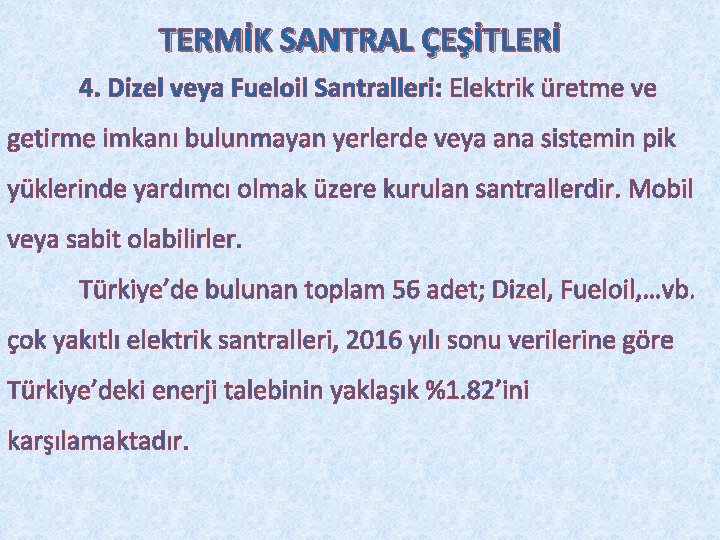 TERMİK SANTRAL ÇEŞİTLERİ 4. Dizel veya Fueloil Santralleri: Elektrik üretme ve getirme imkanı bulunmayan