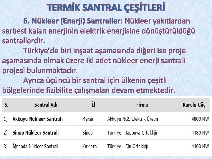 TERMİK SANTRAL ÇEŞİTLERİ 6. Nükleer (Enerji) Santraller: Nükleer yakıtlardan serbest kalan enerjinin elektrik enerjisine