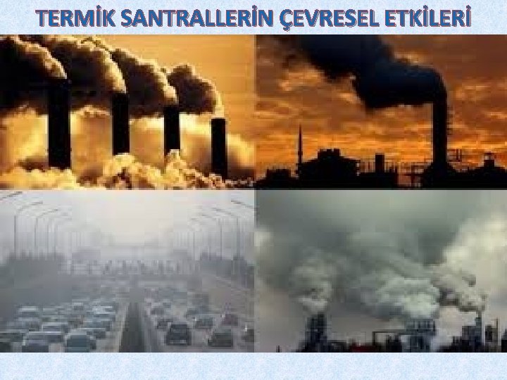 TERMİK SANTRALLERİN ÇEVRESEL ETKİLERİ 