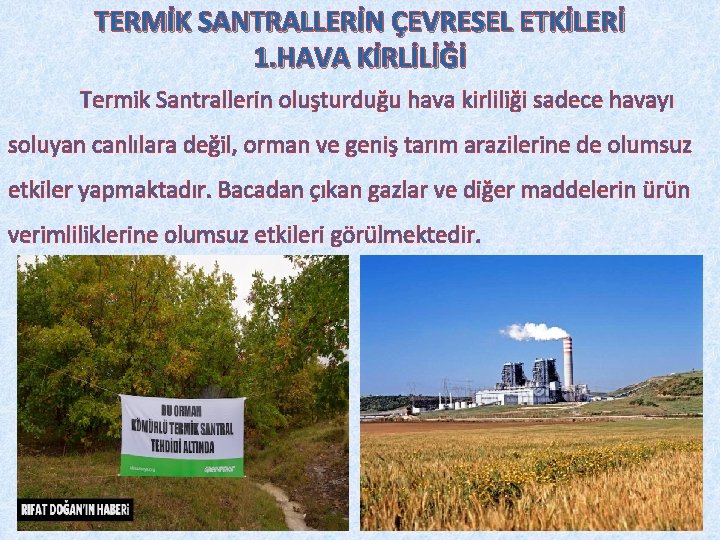 TERMİK SANTRALLERİN ÇEVRESEL ETKİLERİ 1. HAVA KİRLİLİĞİ Termik Santrallerin oluşturduğu hava kirliliği sadece havayı