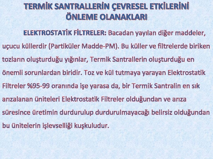 TERMİK SANTRALLERİN ÇEVRESEL ETKİLERİNİ ÖNLEME OLANAKLARI ELEKTROSTATİK FİLTRELER: Bacadan yayılan diğer maddeler, uçucu küllerdir