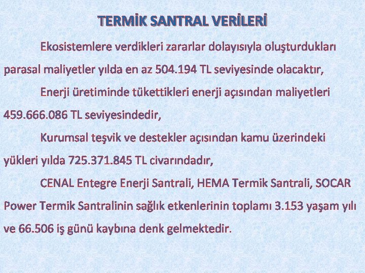 TERMİK SANTRAL VERİLERİ Ekosistemlere verdikleri zararlar dolayısıyla oluşturdukları parasal maliyetler yılda en az 504.