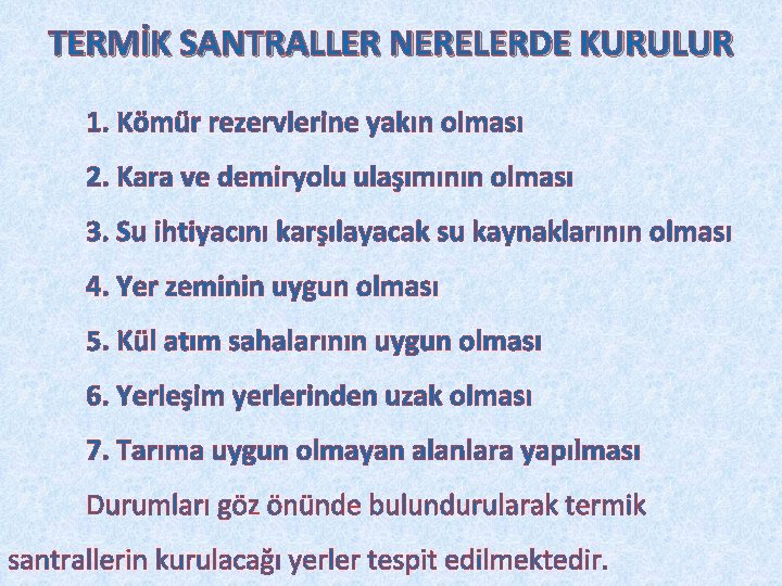 TERMİK SANTRALLER NERELERDE KURULUR 1. Kömür rezervlerine yakın olması 2. Kara ve demiryolu ulaşımının