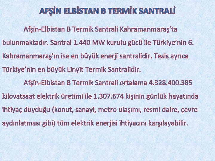 AFŞİN ELBİSTAN B TERMİK SANTRALİ Afşin-Elbistan B Termik Santrali Kahramanmaraş’ta bulunmaktadır. Santral 1. 440
