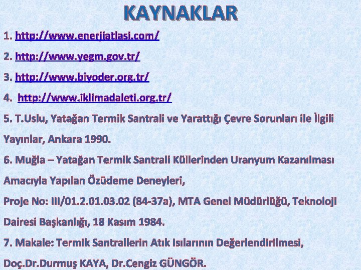 KAYNAKLAR 1. http: //www. enerjiatlasi. com/ 2. http: //www. yegm. gov. tr/ 3. http: