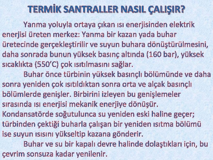 TERMİK SANTRALLER NASIL ÇALIŞIR? Yanma yoluyla ortaya çıkan ısı enerjisinden elektrik enerjisi üreten merkez: