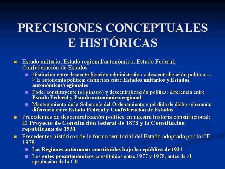 PRECISIONES CONCEPTUALES E HISTÓRICAS n Estado unitario, Estado regional/autonómico, Estado Federal, Confederación de Estados