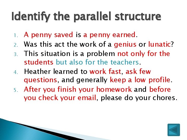 Identify the parallel structure 1. 2. 3. 4. 5. A penny saved is a