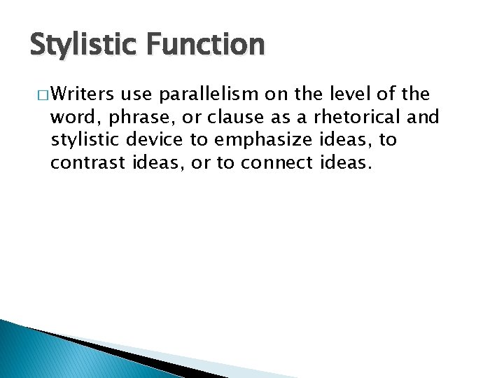 Stylistic Function � Writers use parallelism on the level of the word, phrase, or
