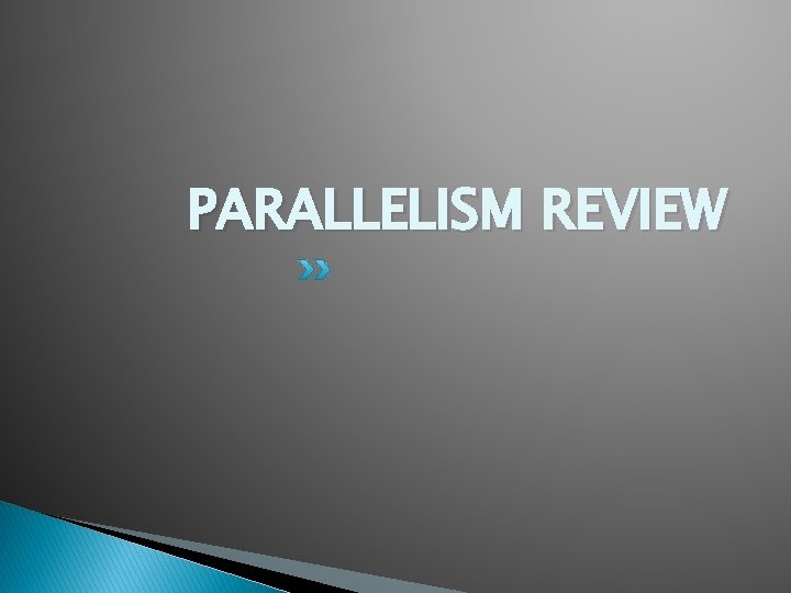 PARALLELISM REVIEW 