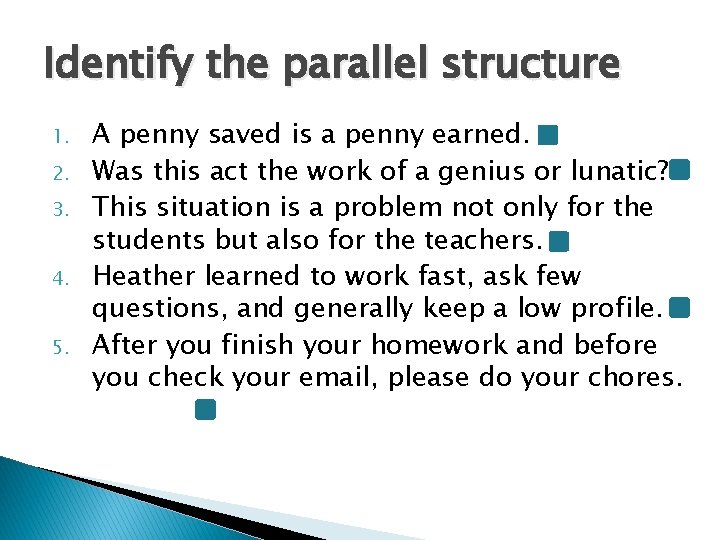 Identify the parallel structure 1. 2. 3. 4. 5. A penny saved is a