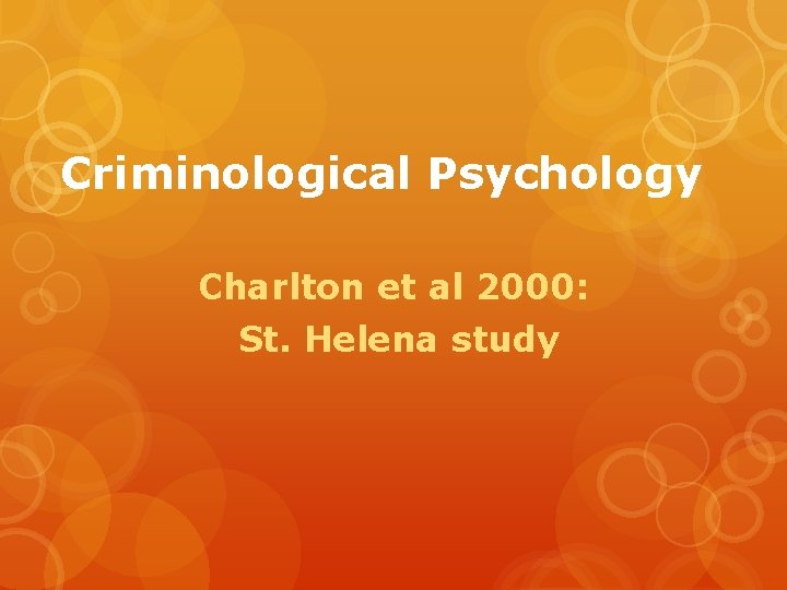 Criminological Psychology Charlton et al 2000: St. Helena study 