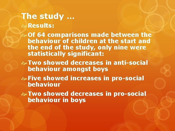 The study … Results: Of 64 comparisons made between the behaviour of children at