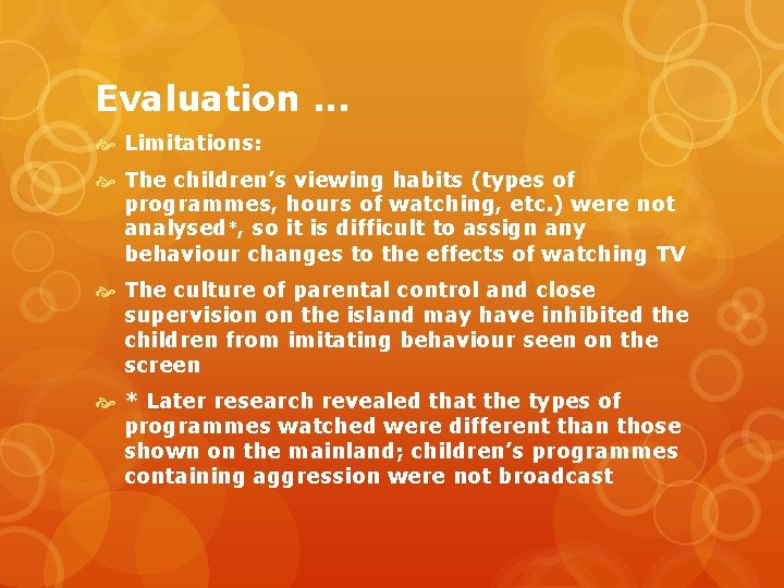 Evaluation. . . Limitations: The children’s viewing habits (types of programmes, hours of watching,