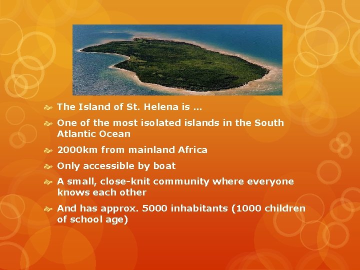  The Island of St. Helena is … One of the most isolated islands