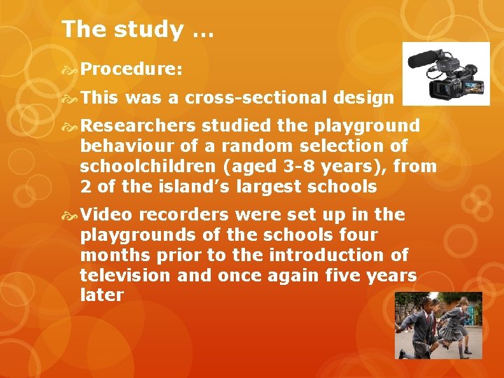 The study … Procedure: This was a cross-sectional design Researchers studied the playground behaviour