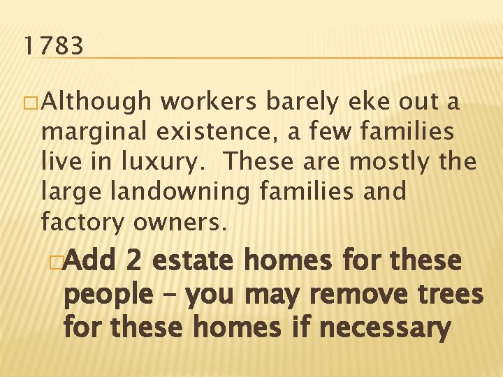 1783 � Although workers barely eke out a marginal existence, a few families live