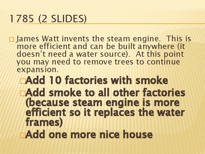 1785 (2 SLIDES) � James Watt invents the steam engine. This is more efficient