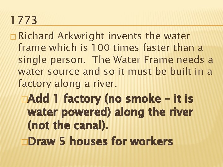 1773 � Richard Arkwright invents the water frame which is 100 times faster than
