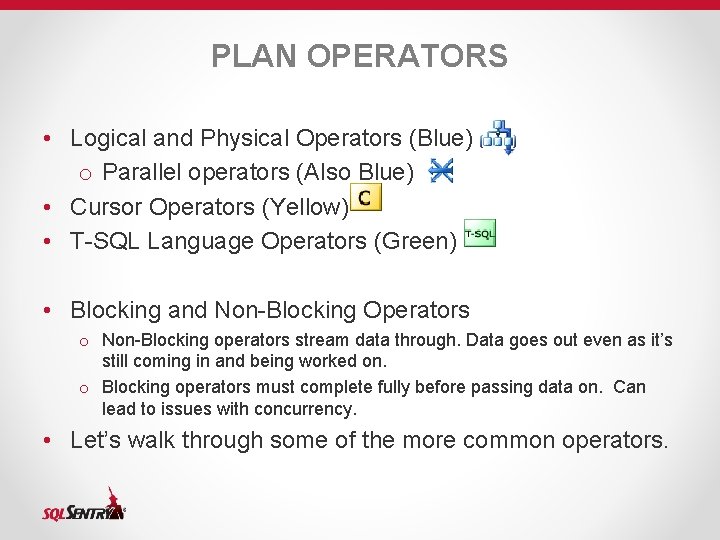 PLAN OPERATORS • Logical and Physical Operators (Blue) o Parallel operators (Also Blue) •